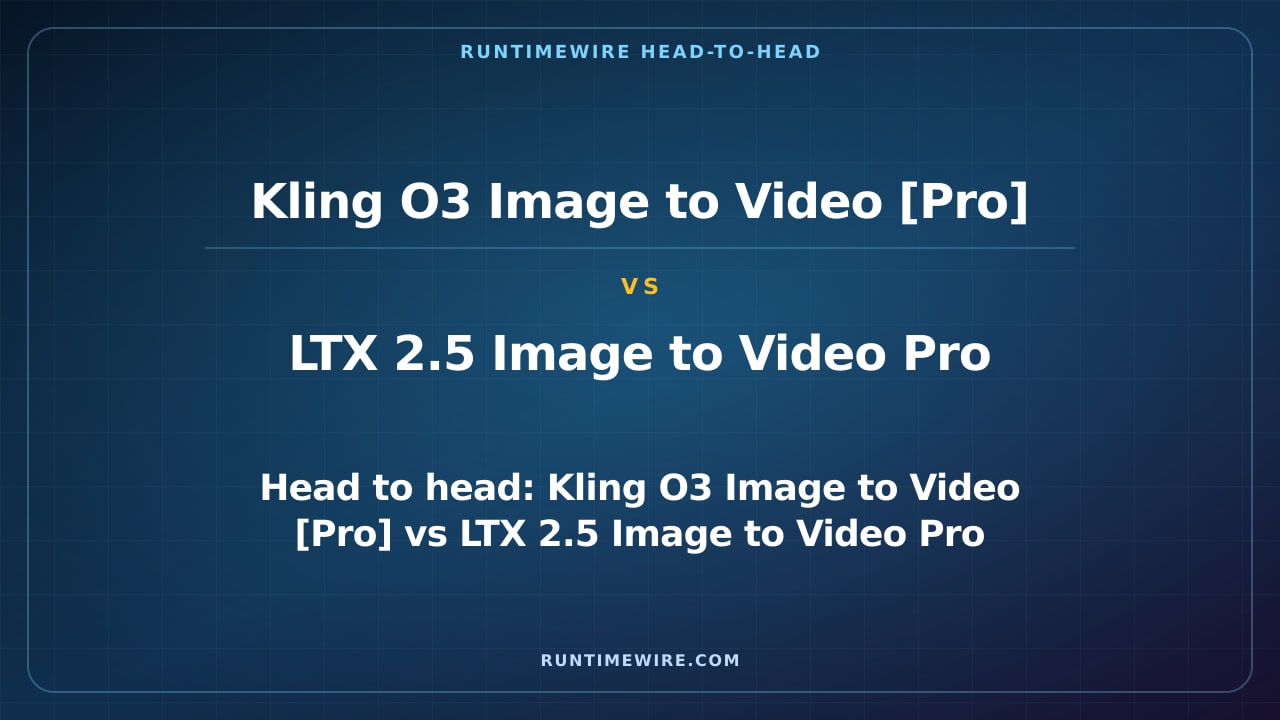 RuntimeWire Head-to-Head: Head to head: Kling O3 Image to Video [Pro] vs LTX 2.5 Image to Video Pro